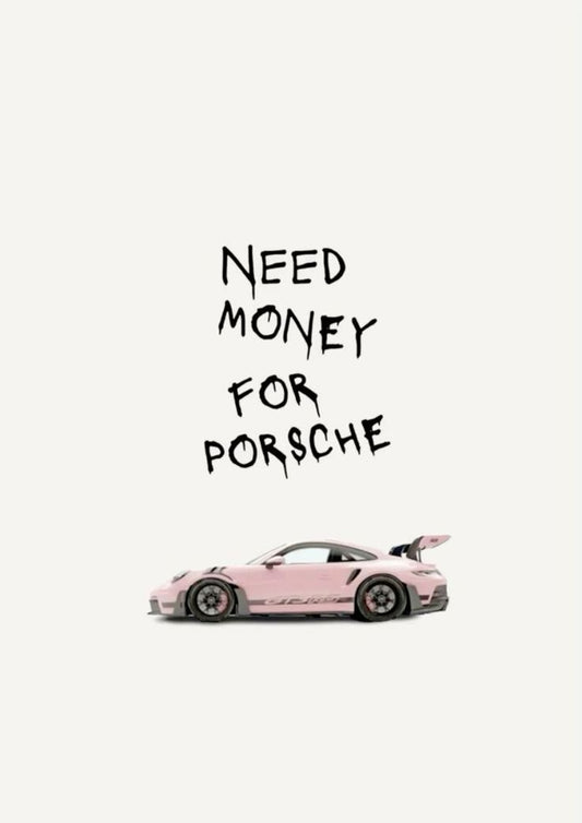 NEED MONEY FOR PORSCHE